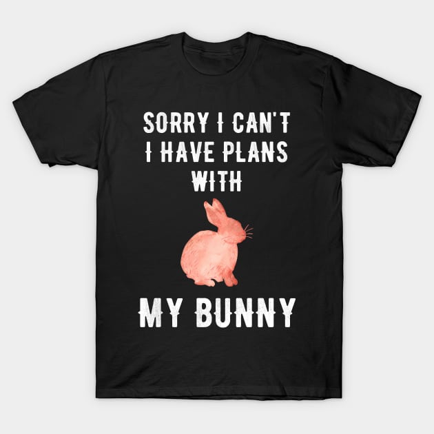 Sorry I can't I have plans with my bunny T-Shirt by captainmood